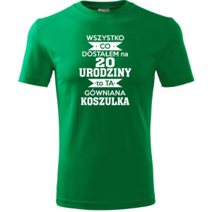 Męska koszulka - wszystko co dostałem na 20 urodziny to ta gówniana koszulka
