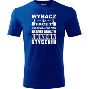 Męska koszulka - Wybacz ten facet jest już zaklepany przez seksowną dziewczynę urodzoną w styczniu