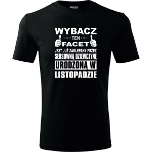 Męska koszulka - Wybacz ten facet jest już zaklepany przez seksowną dziewczynę urodzoną w listopadzie