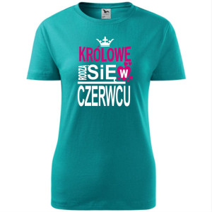 Damska koszulka taliowana - Królowe rodzą się w czerwcu 03