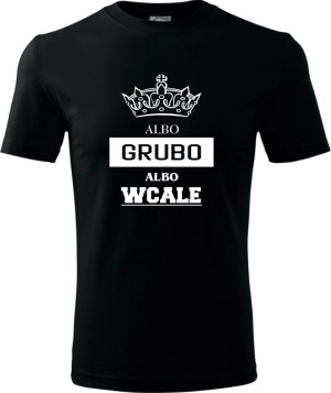 Męska koszulka - Albo grubo albo wcale