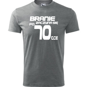Męska koszulka - branie zaczyna się po 70 prezent na siedemdziesiąte urodziny dla mężczyzny T-shirt
