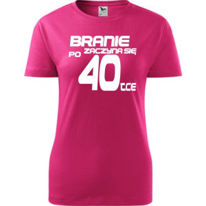 Damska koszulka taliowana - branie zaczyna się po 40-tce prezent na czterdzieste urodziny dla kobiet T-shirt