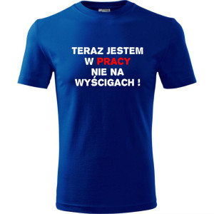 Męska koszulka - Teraz jestem w pracy nie na wyścigach
