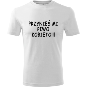 Męska koszulka - Przynieś mi piwo kobieto - śmieszny