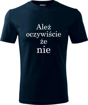 Męska koszulka - Ależ oczywiście że nie