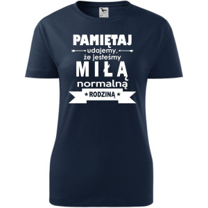 Damska koszulka taliowana - Pamiętaj udajemy, że jesteśmy normalną rodziną