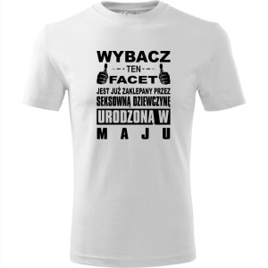 Męska koszulka - Wybacz ten facet jest już zaklepany przez seksowną dziewczynę urodzoną w maju