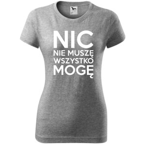 Damska koszulka - Nic nie muszę wszystko mogę