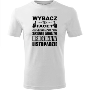 Męska koszulka - Wybacz ten facet jest już zaklepany przez seksowną dziewczynę urodzoną w listopadzie