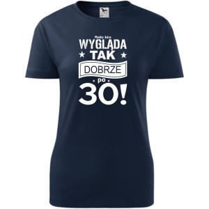 Damska koszulka - mało kto wygląda tak dobrze po 30 urodziny prezent