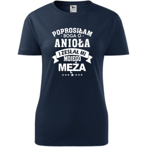 Damska koszulka taliowana - Prosiłam Boga o anioła i zesłał mi mojego męża