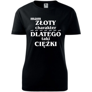 Damska koszulka - Mam złoty charakter dlatego taki ciężki