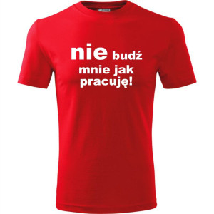 Męska koszulka - Nie budź mnie jak pracuję