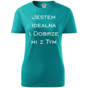 Damska koszulka taliowana - Jestem idealna i dobrze mi z tym