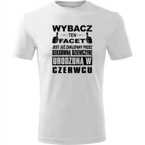 Męska koszulka - Wybacz ten facet jest już zaklepany przez seksowną dziewczynę urodzoną w czerwcu