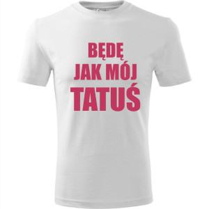 Dziecięca koszulka - Będę jak mój tatuś