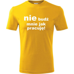 Męska koszulka - Nie budź mnie jak pracuję