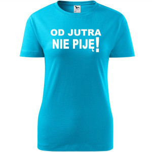 Damska koszulka taliowana - Od jutra nie piję