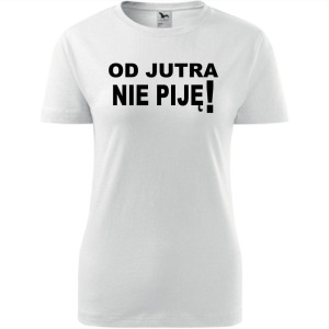 Damska koszulka taliowana - Od jutra nie piję