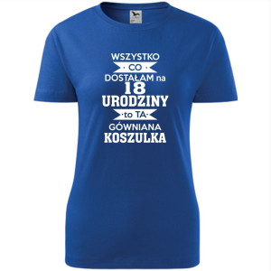 Damska koszulka - wszystko co dostałam na 18 urodziny to ta gówniana koszulka