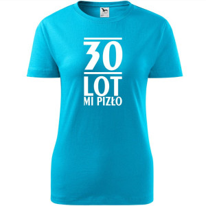 Damska koszulka - 30 lot mi pizło, t-shirt na prezent na urodzny dla niej