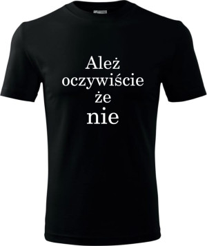 Męska koszulka - Ależ oczywiście że nie