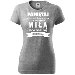 Damska koszulka taliowana - Pamiętaj udajemy, że jesteśmy normalną rodziną