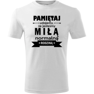 Męska koszulka - Pamiętaj udajemy, że jesteśmy normalną rodziną