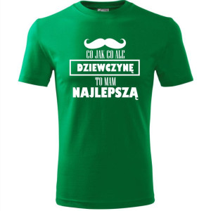 Męska koszulka - Co jak co dziewczynę mam najlepszą