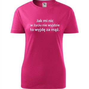 Damska koszulka taliowana - jak mi nic w życiu nie wyjdzie
