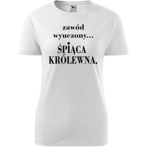 Damska koszulka taliowana - Zawód wyuczony śpiąca królewna