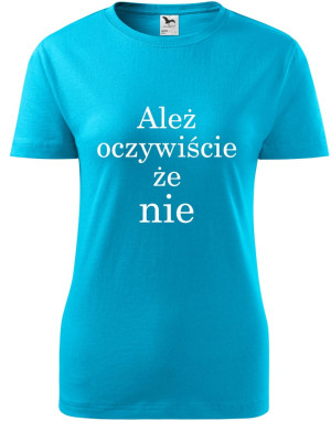 Damska koszulka taliowana - Ależ oczywiście że nie
