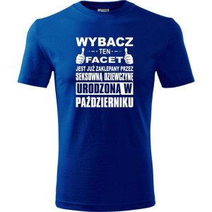 Męska koszulka - Wybacz ten facet jest już zaklepany przez seksowną dziewczynę urodzoną w październik