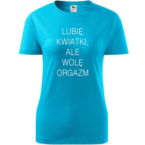 Damska koszulka - Lubię kwiatki, ale wolę orgazm