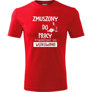 Męska koszulka dla Wędkarza - Zmuszony do pracy, stworzony do wędkowania - t-shirt prezent