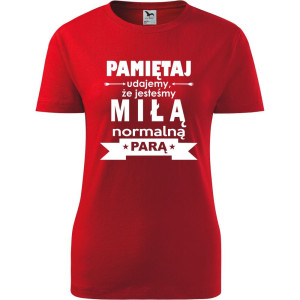 damska koszulka - pamiętaj udajemy, że jesteśmy miłą normalną parą