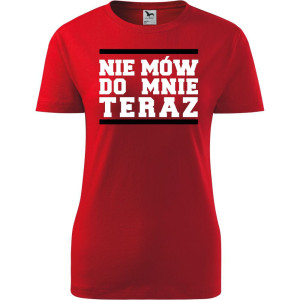 Damska koszulka taliowana - Nie mów do mnie teraz