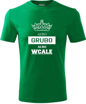 Męska koszulka - Albo grubo albo wcale