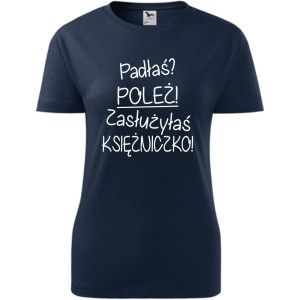 Damska koszulka - Padłaś? poleż! zasłużyłaś księżniczko