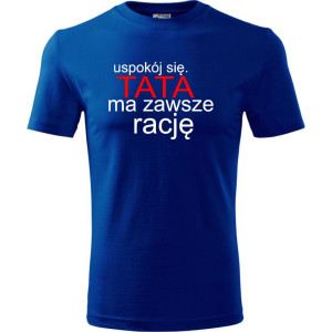 Męska koszulka - Uspokój się tata ma zawsze rację
