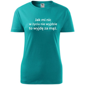 Damska koszulka taliowana - jak mi nic w życiu nie wyjdzie