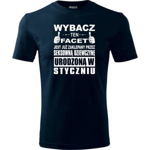 Męska koszulka - Wybacz ten facet jest już zaklepany przez seksowną dziewczynę urodzoną w styczniu