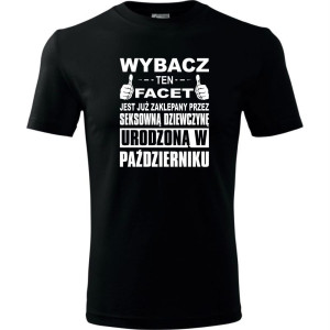 Męska koszulka - Wybacz ten facet jest już zaklepany przez seksowną dziewczynę urodzoną w październik