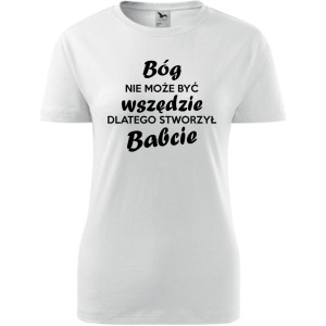 Damska koszulka - Bóg nie może być wszędzie, dlatego stworzył babcie