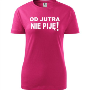 Damska koszulka taliowana - Od jutra nie piję