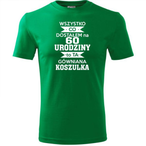 Męska koszulka - wszystko co dostałem na 60 urodziny to ta gówniana koszulka