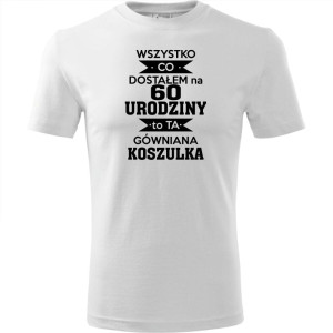 Męska koszulka - wszystko co dostałem na 60 urodziny to ta gówniana koszulka