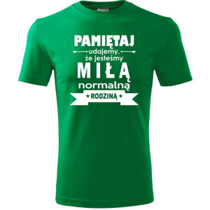 Męska koszulka - Pamiętaj udajemy, że jesteśmy normalną rodziną