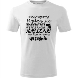 Męska koszulka - Wszyscy mężczyźni rodzą się równi, ale ci najlepsi przychodzą na świat we wrześniu